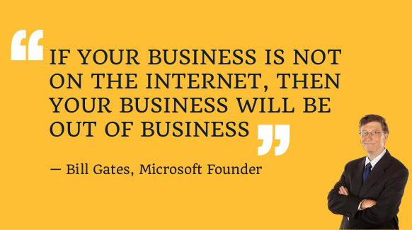 bill gates if your business is not on the internet then your business will be out of business